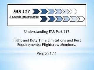 Understanding FAR Part 117 Flight and Duty Time Limitations and Rest Requirements: Flightcrew Members . Version 1.11