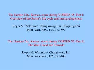 The Garden City, Kansas, storm during VORTEX 95. Part II: The Wall Cloud and Tornado Roger M. Wakimoto, Chinghwang Liu M