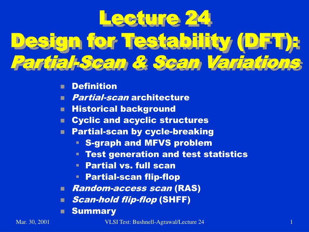 PPT - Lecture 24 Design for Testability (DFT): Partial-Scan & Scan ...