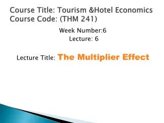 Course Title: Tourism &amp;Hotel Economics Course Code: (THM 241)