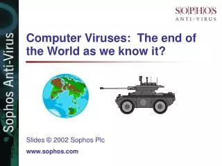 Computer Viruses: The end of the World as we know it?