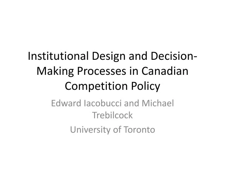 institutional design and decision making processes in canadian competition policy