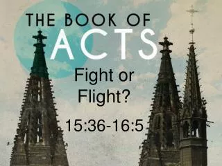 Fight or Flight? 15:36-16:5
