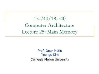 15-740/18-740 Computer Architecture Lecture 25: Main Memory