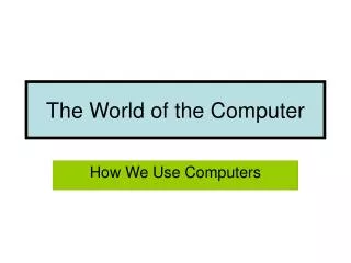 The World of the Computer