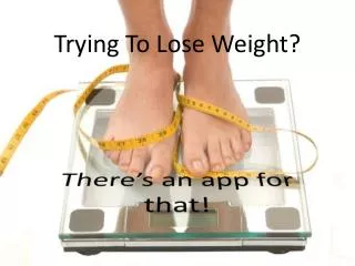 Trying To Lose Weight?