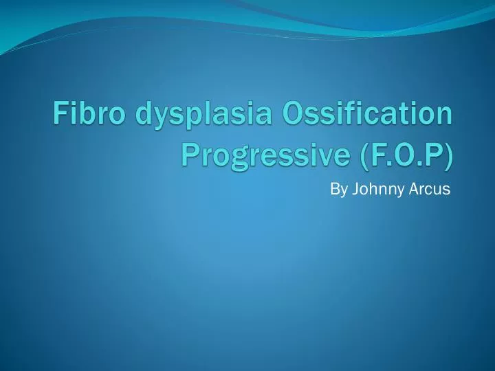 fibro dysplasia ossification progressive f o p