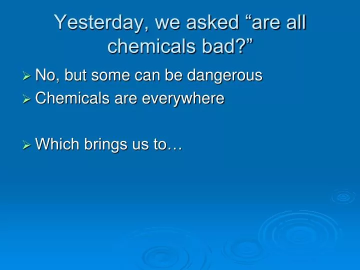 yesterday we asked are all chemicals bad