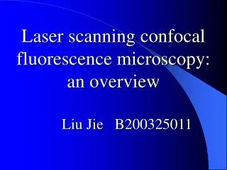 Laser scanning confocal fluorescence microscopy: an overview Liu Jie B200325011