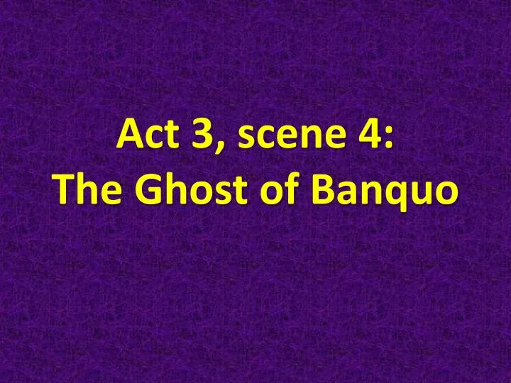 act 3 scene 4 the ghost of banquo