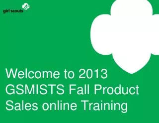 Welcome to 2013 GSMISTS Fall Product Sales online Training