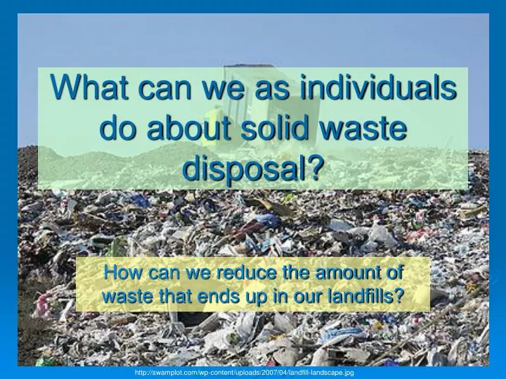 what can we as individuals do about solid waste disposal