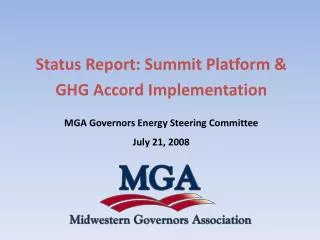 Status Report: Summit Platform &amp; GHG Accord Implementation MGA Governors Energy Steering Committee July 21, 2008