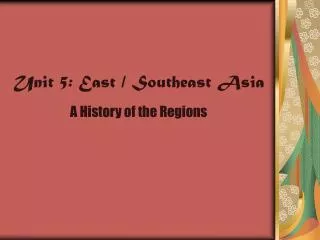 Unit 5: East / Southeast Asia