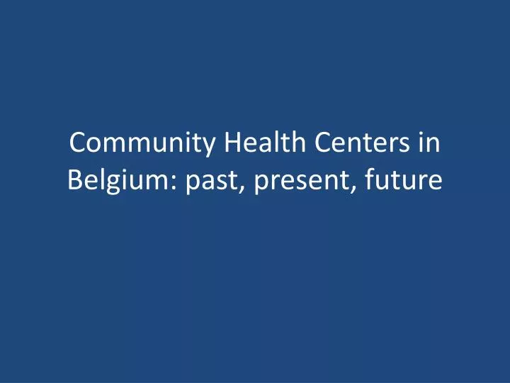 community health centers in belgium past present future