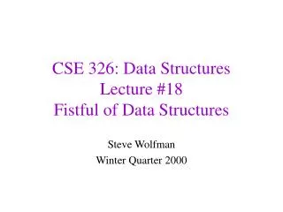 CSE 326: Data Structures Lecture #18 Fistful of Data Structures