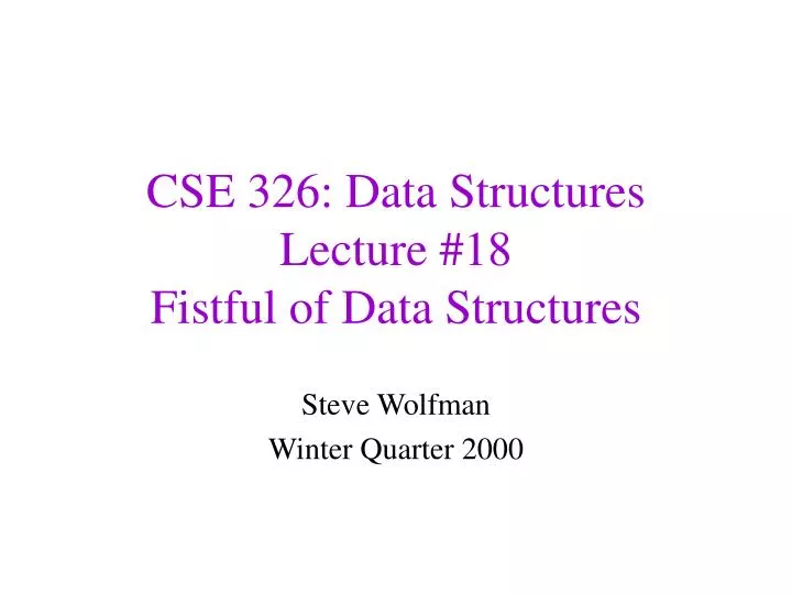 cse 326 data structures lecture 18 fistful of data structures