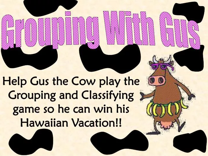 help gus the cow play the grouping and classifying game so he can win his hawaiian vacation