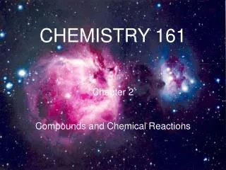 CHEMISTRY 161 Chapter 2 Compounds and Chemical Reactions