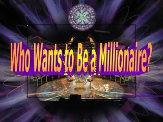 Who Wants to Be a Millionaire?