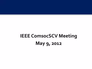IEEE ComsocSCV Meeting May 9, 2012