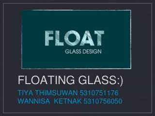 FLOATING GLASS:)