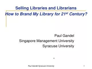 Selling Libraries and Librarians How to Brand My Library for 21 st Century?