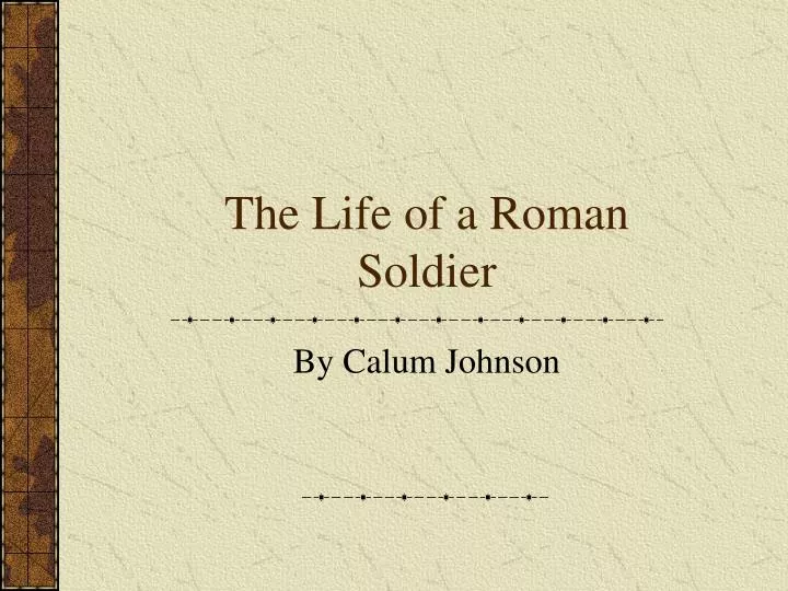 the life of a roman soldier