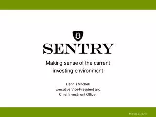 Making sense of the current investing environment Dennis Mitchell Executive Vice-President and Chief Investment Officer