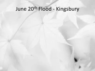 June 20 th Flood - Kingsbury