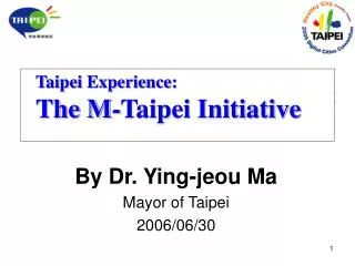 By Dr. Ying-jeou Ma Mayor of Taipei 2006/06/30