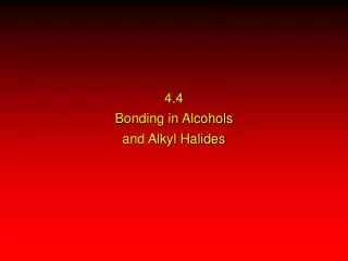 4.4 Bonding in Alcohols and Alkyl Halides