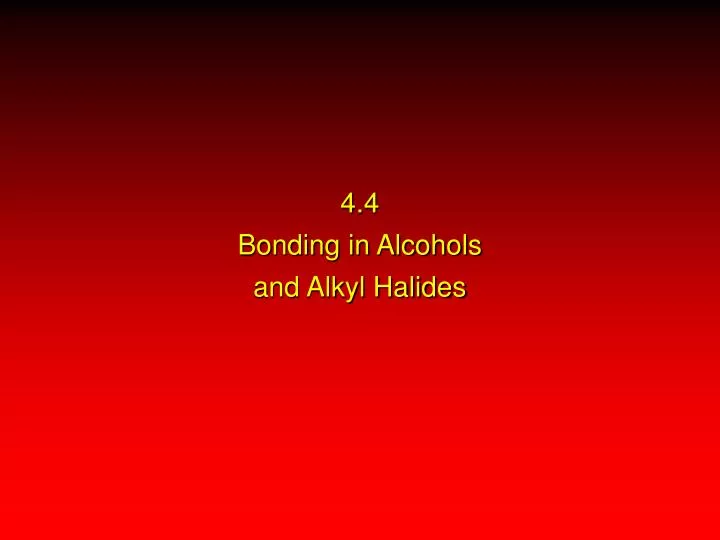 4 4 bonding in alcohols and alkyl halides