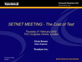 SETNET MEETING - The Cost of Test Thursday 21 February 2002 TUC Congress Centre , London