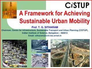 Prof. T. G. SITHARAM Chairman, Centre for infrastructure, Sustainable Transport and Urban Planning (CiSTUP), Indian Ins