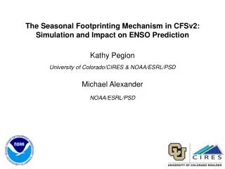 The Seasonal Footprinting Mechanism in CFSv2: Simulation and Impact on ENSO Prediction Kathy Pegion University of Colo