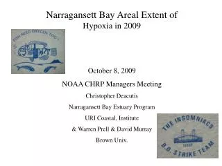 Narragansett Bay Areal Extent of Hypoxia in 2009 October 8, 2009 NOAA CHRP Managers Meeting Christopher Deacutis Narra