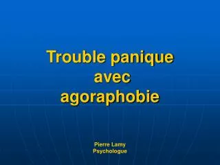 Trouble panique avec agoraphobie Pierre Lamy Psychologue