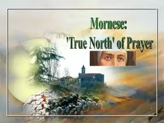 Mornese: 'True North' of Prayer