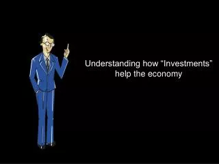 Understanding how “Investments” help the economy