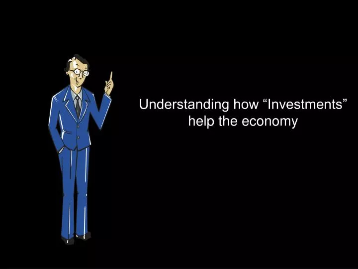 understanding how investments help the economy