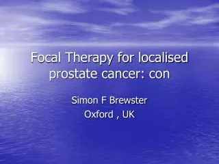 Focal Therapy for localised prostate cancer: con