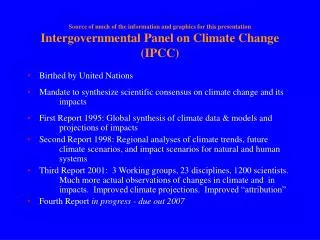 Source of much of the information and graphics for this presentation Intergovernmental Panel on Climate Change (IPCC)