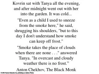 Kovrin sat with Tanya all the evening, and after midnight went out with her into the garden. It was cold...