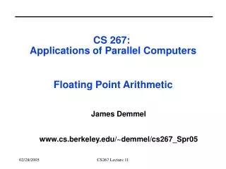 CS 267: Applications of Parallel Computers Floating Point Arithmetic