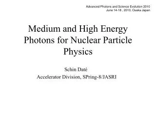 Medium and High Energy Photons for Nuclear Particle Physics