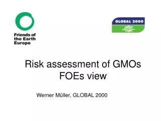 Risk assessment of GMOs FOEs view