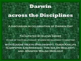 Darwin across the Disciplines A discussion in celebration of Darwin Day Facilitated by Glenn Geher (Chair of the Evolu