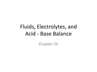 Fluids, Electrolytes, and Acid - Base Balance