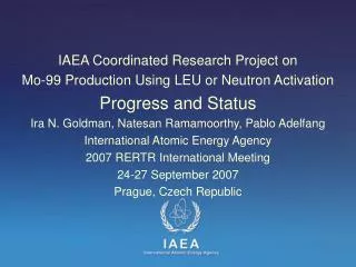 IAEA Coordinated Research Project on Mo-99 Production Using LEU or Neutron Activation Progress and Status Ira N. Goldma